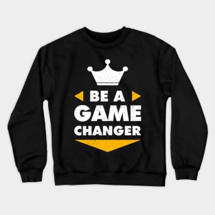 Be A Game Changer Motivation Positive Inspiration Crewneck Sweatshirt